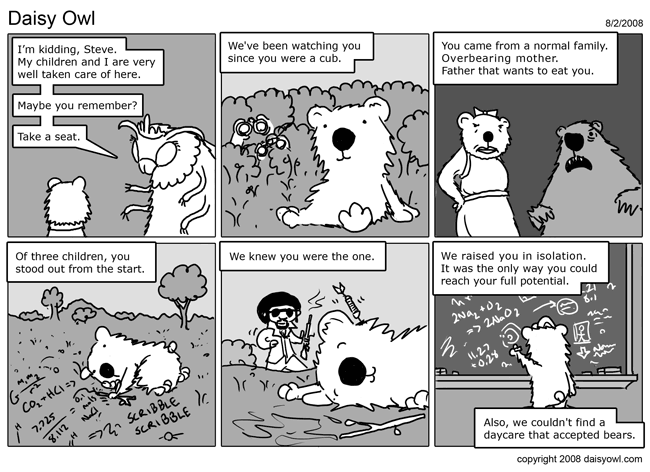 They do have bear daycare, it is called the forest.